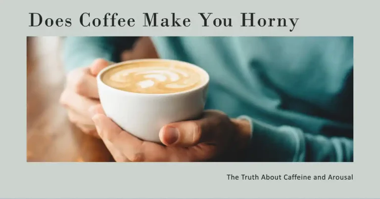 Does Coffee Make You Horny