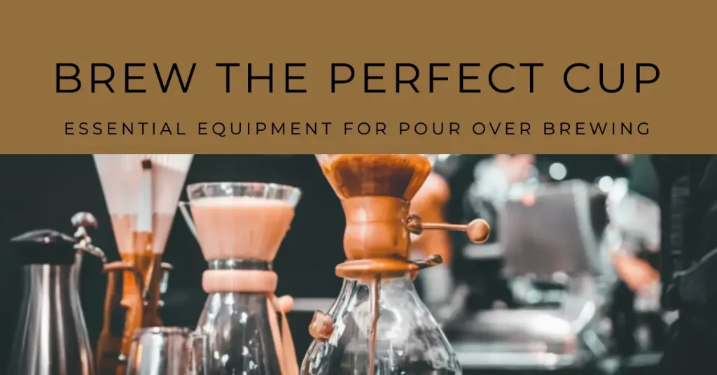 Essential Equipment for Pour Over Brewing