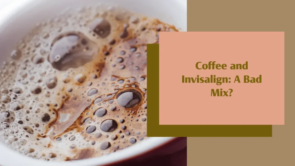 Coffee and Invisalign: A Bad Mix?