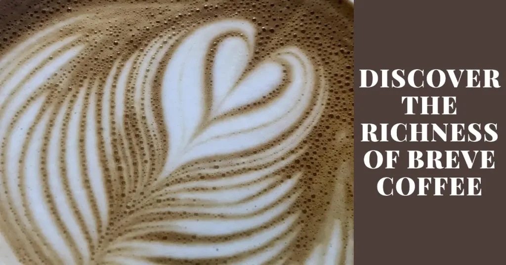 Discover the Richness of Breve Coffee: A Creamy Delight